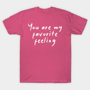 You are my favorite feeling T-Shirt